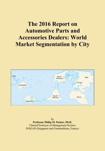 The 2016 Report on Automotive Parts and Accessories Dealers: World Market Segmentation by City