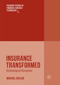 Insurance Transformed: Technological Disruption (Palgrave Studies in Financial Services Technology)