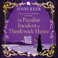 The Peculiar Incident at Thistlewick House: A gripping historical mystery from bestseller Jenni Keer