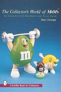 The Collector's World of M&M's®: An Unauthorized Handbook and Price Guide (A Schiffer Book for Collectors)