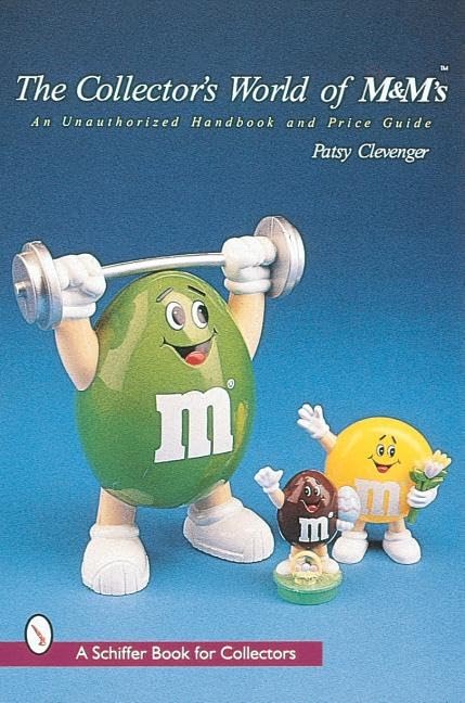 The Collector's World of M&M's®: An Unauthorized Handbook and Price Guide (A Schiffer Book for Collectors)