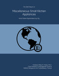 The 2023 Report on Miscellaneous Small Kitchen Appliances: World Market Segmentation by City