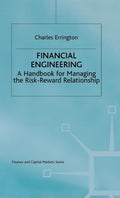 Financial Engineering: A handbook for managing the risk-reward relationship (Finance and Capital Markets Series)