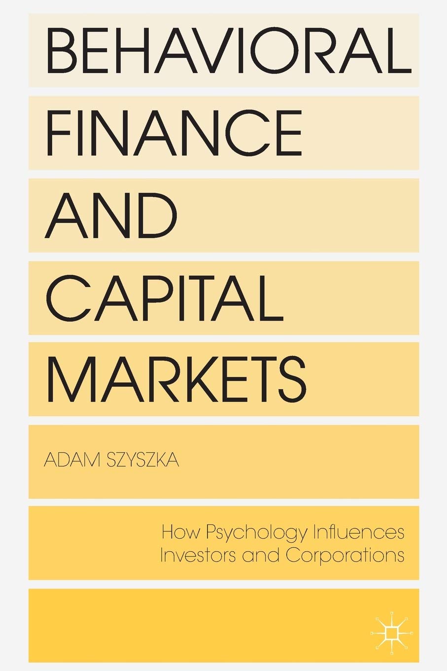 Behavioral Finance and Capital Markets: How Psychology Influences Investors and Corporations