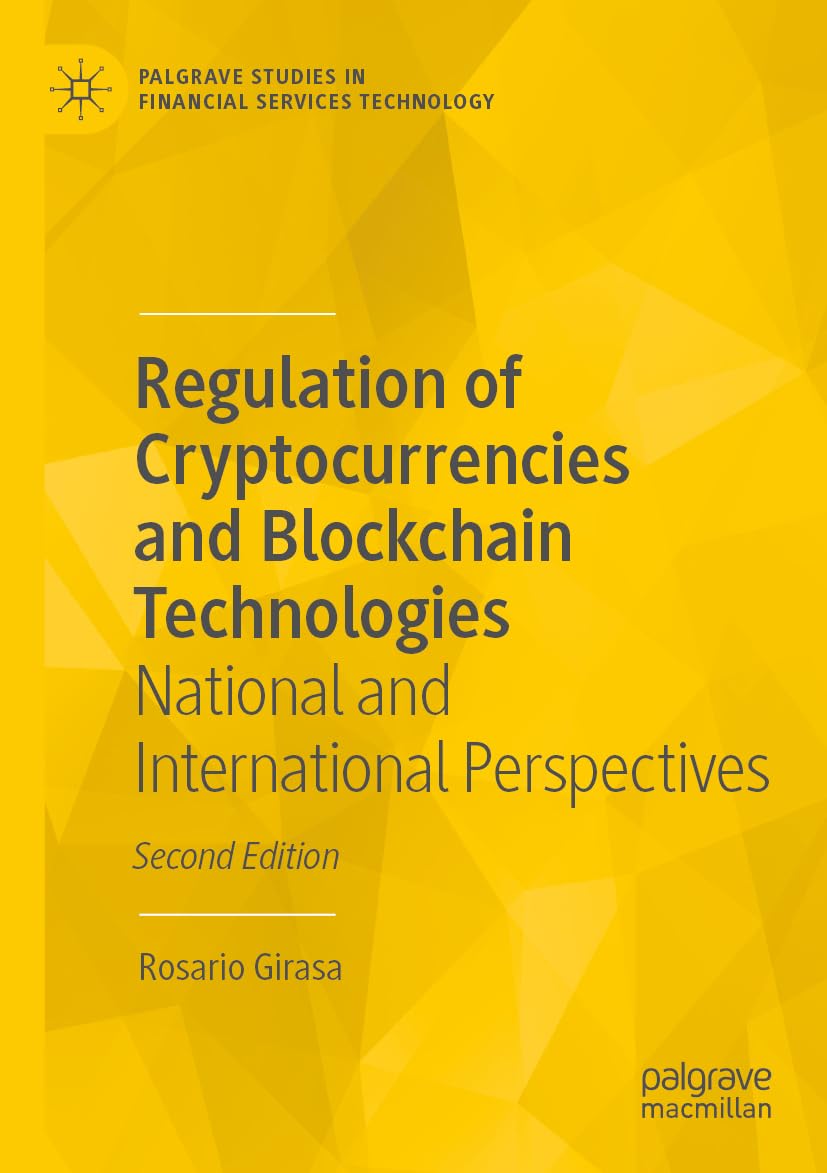 Regulation of Cryptocurrencies and Blockchain Technologies: National and International Perspectives (Palgrave Studies in Financial Services Technology)