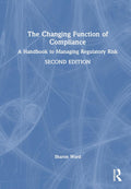 The Changing Function of Compliance: A Handbook to Managing Regulatory Risk