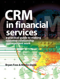 CRM in Financial Services: A Practical Guide to Making Customer Relationship Management Work