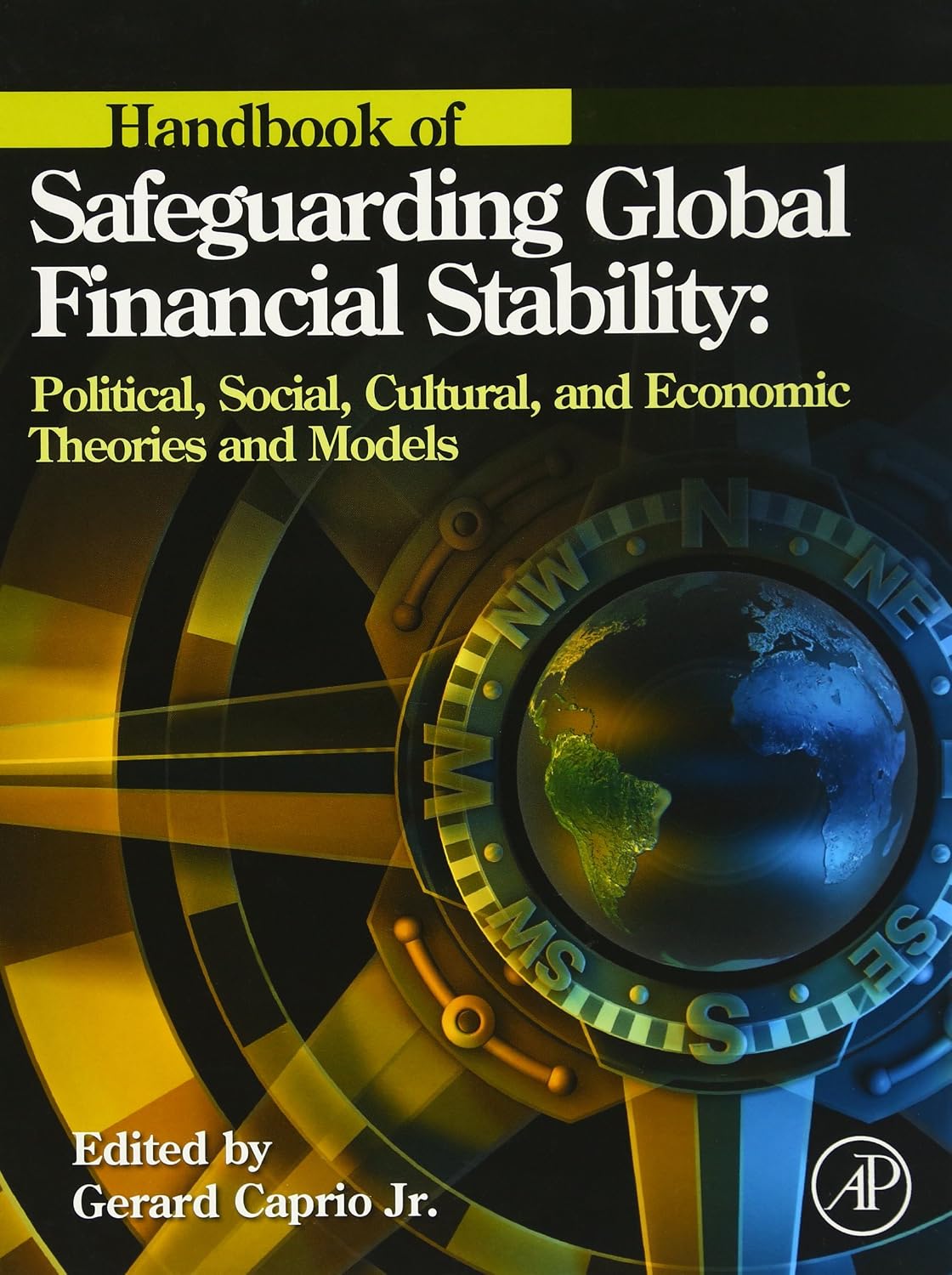 Handbook of Safeguarding Global Financial Stability: Political, Social, Cultural, and Economic Theories and Models